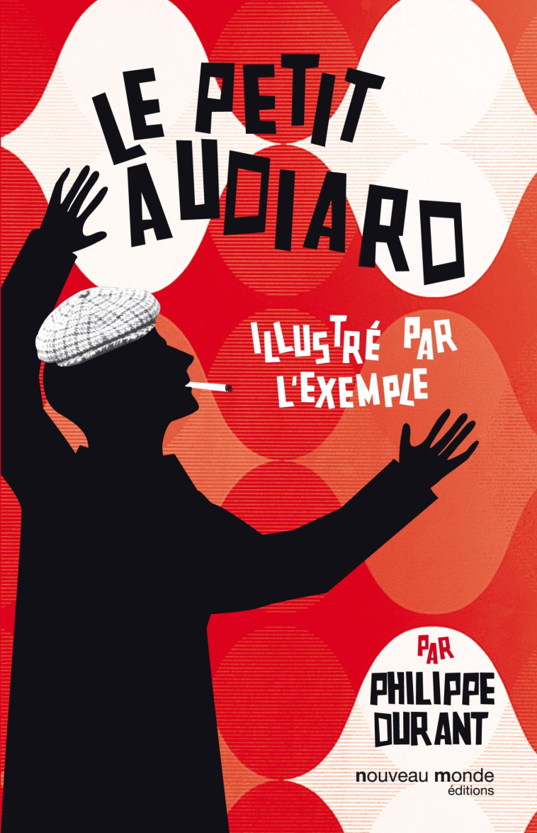 Le petit Audiard illustré par l'exemple - Philippe Durant - NOUVEAU MONDE