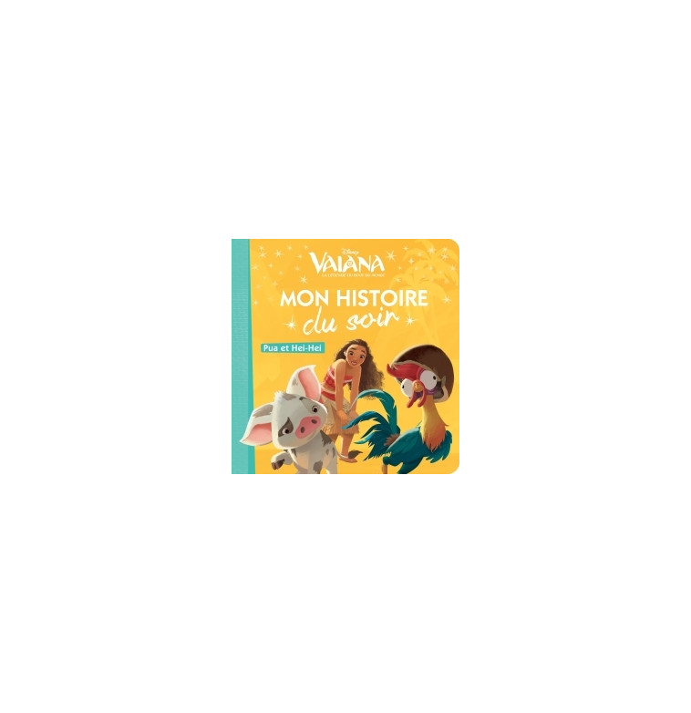 VAIANA - Mon Histoire du Soir - Pua et Heihei - Disney Princesses -  Collectif - DISNEY HACHETTE