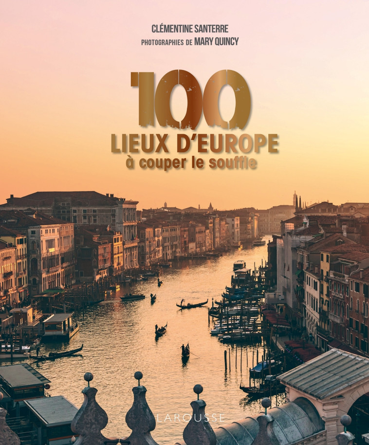 100 LIEUX D'EUROPE A COUPER LE SOUFFLE - Clémentine Santerre - LAROUSSE