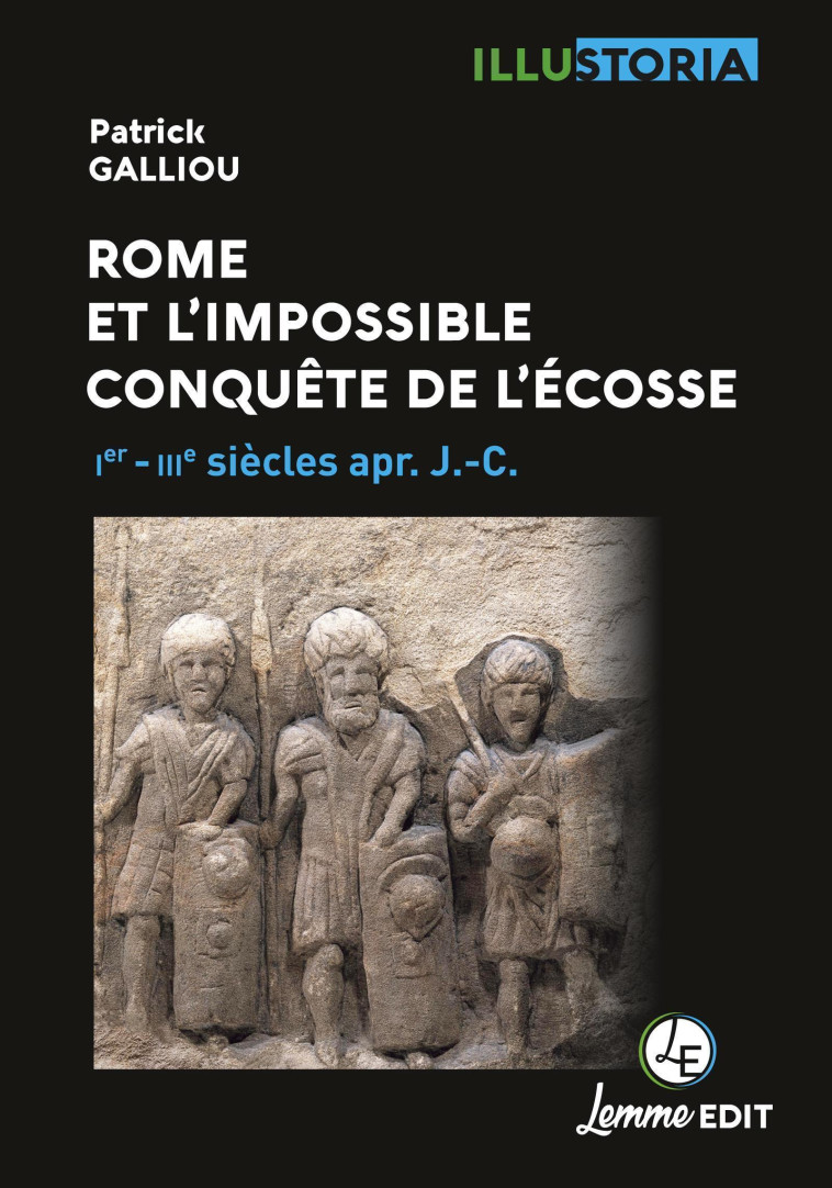 Rome et l'impossible conquête de l'Écosse - Ier-IVe siècles apr. J.-C. - Patrick Galliou - LEMME EDIT