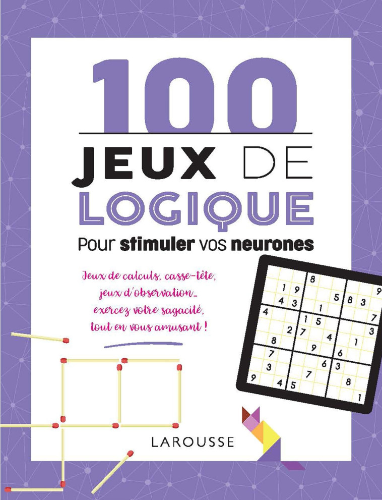 100 JEUX DE LOGIQUE POUR STIMULER VOS NEURONES - Sandra Lebrun - LAROUSSE