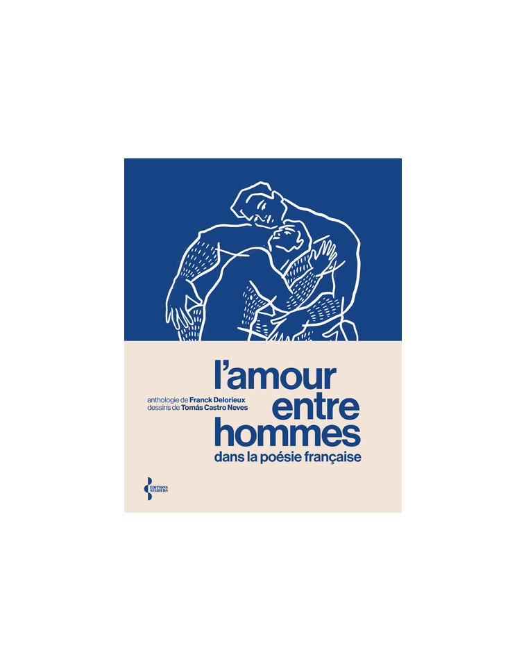 L'Amour entre hommes dans la poésie française - Anthologie - Franck Delorieux, Tomas Castro Neves,  Collectif - SEGHERS