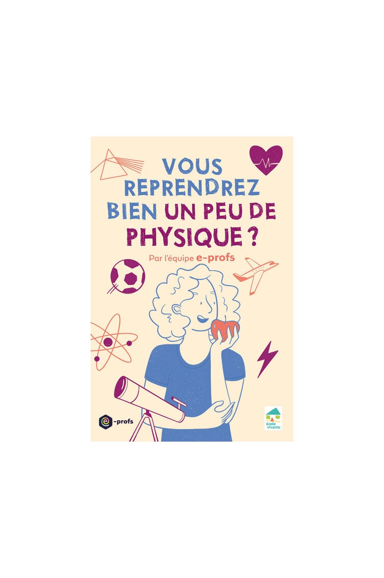 Vous reprendrez bien un peu de physique ? - Aurore Barletta, Boris Chauvin, Lauriane Moll, Damien Fenrich - ECOLE VIVANTE