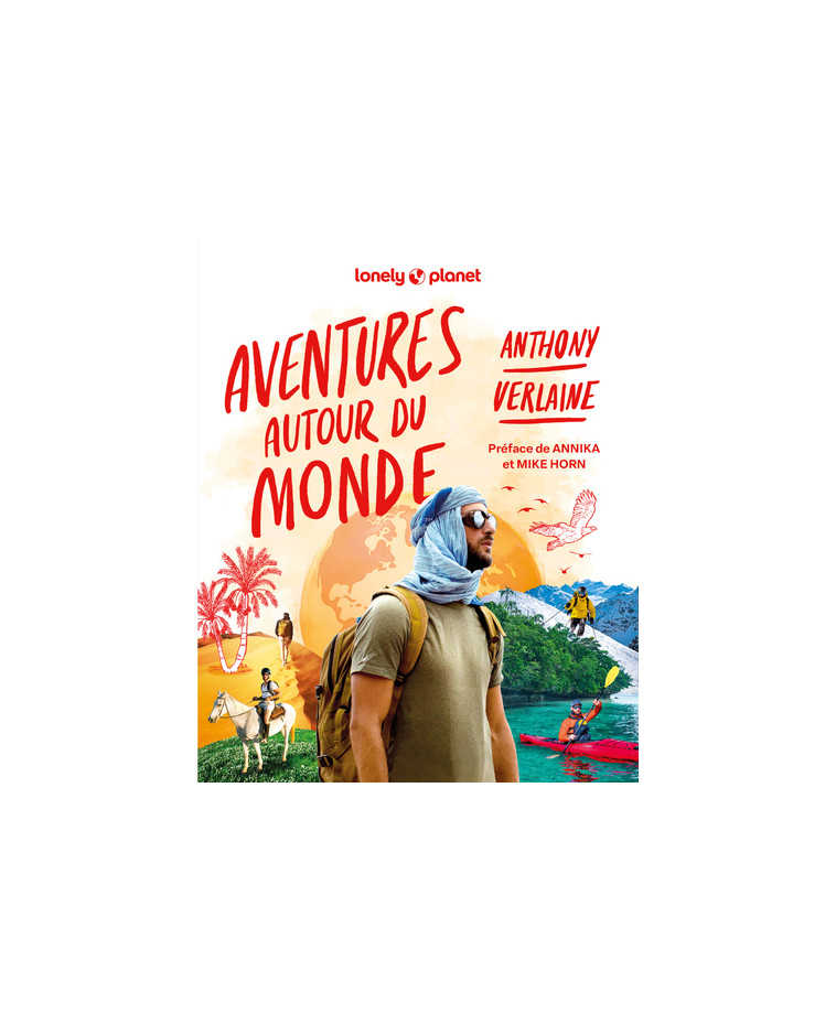 Aventures autour du monde - Lonely Planet Lonely Planet, Anthony Verlaine,  Lonely Planet, Mike Horn,  Annika - LONELY PLANET