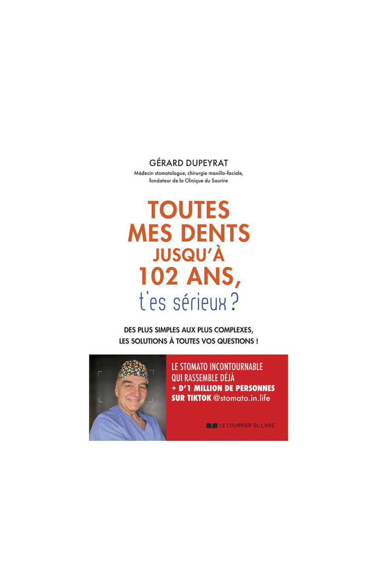 Toutes mes dents jusqu'à 102 ans, t'es sérieux ? - Des plus simples aux plus complexes, les solutions à toutes vos questions ! - Gérard Dupeyrat, Roselyne Madelénat - COURRIER LIVRE