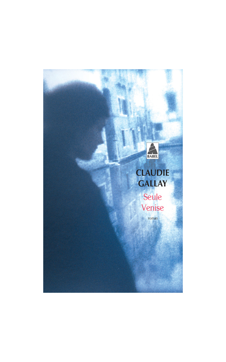 Seule Venise - Claudie Gallay - ACTES SUD