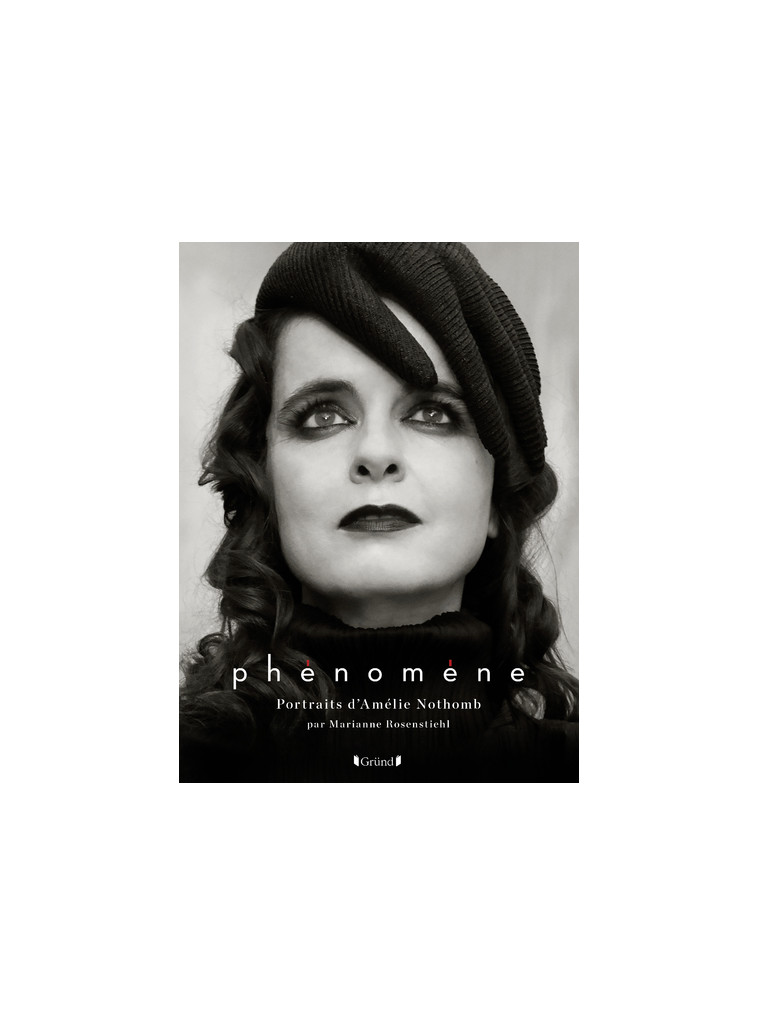 Phénomène, portraits et entretiens d'Amélie Nothomb - Marianne Rosenstiehl - GRUND