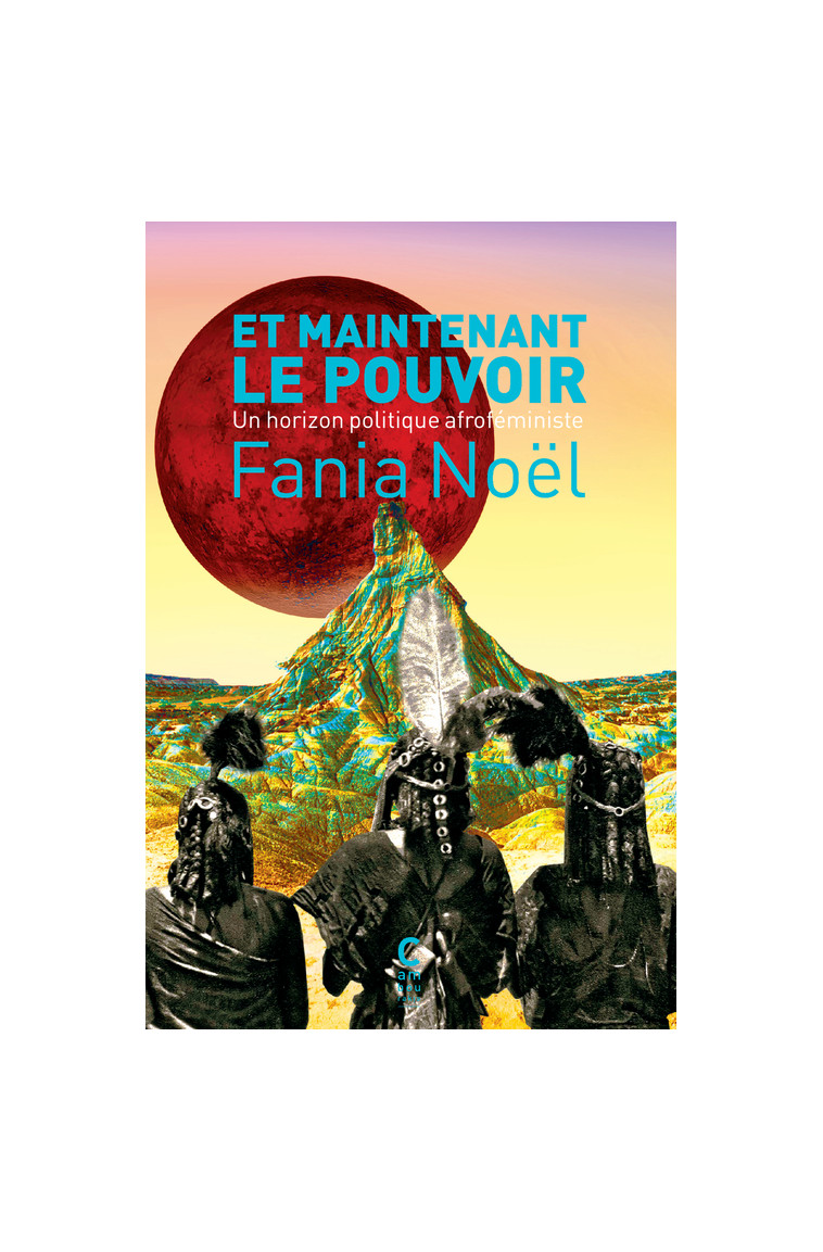 Et maintenant le pouvoir - Fania Noël, Zas Ieluhee, Isabelle Cambourakis, Fania Noël, Zas Ieluhee, Isabelle Cambourakis - CAMBOURAKIS