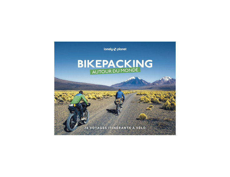 Bikepacking autour du monde. 76 voyages itinérants à vélo 1ed - Lonely Planet Lonely Planet - LONELY PLANET