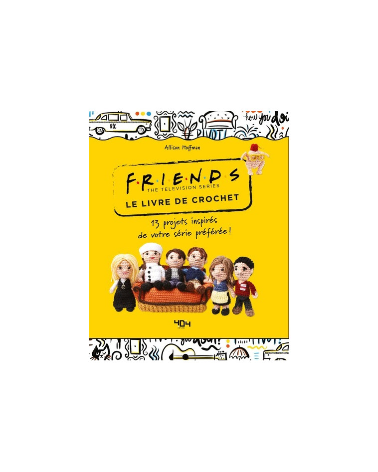 Friends - Le livre de crochet - 13 modèles - Hélène Nicolas, Allison Hoffman - 404 EDITIONS