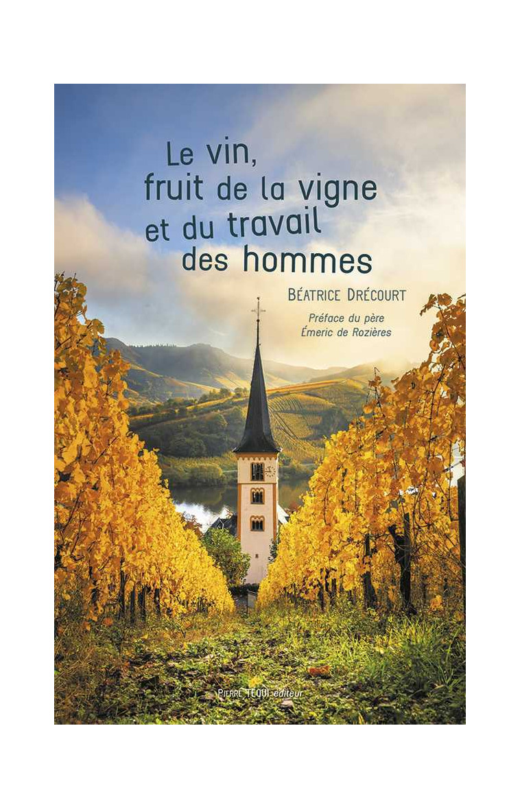 Le vin, fruit de la vigne et du travail des hommes - Béatrice DRECOURT - TEQUI