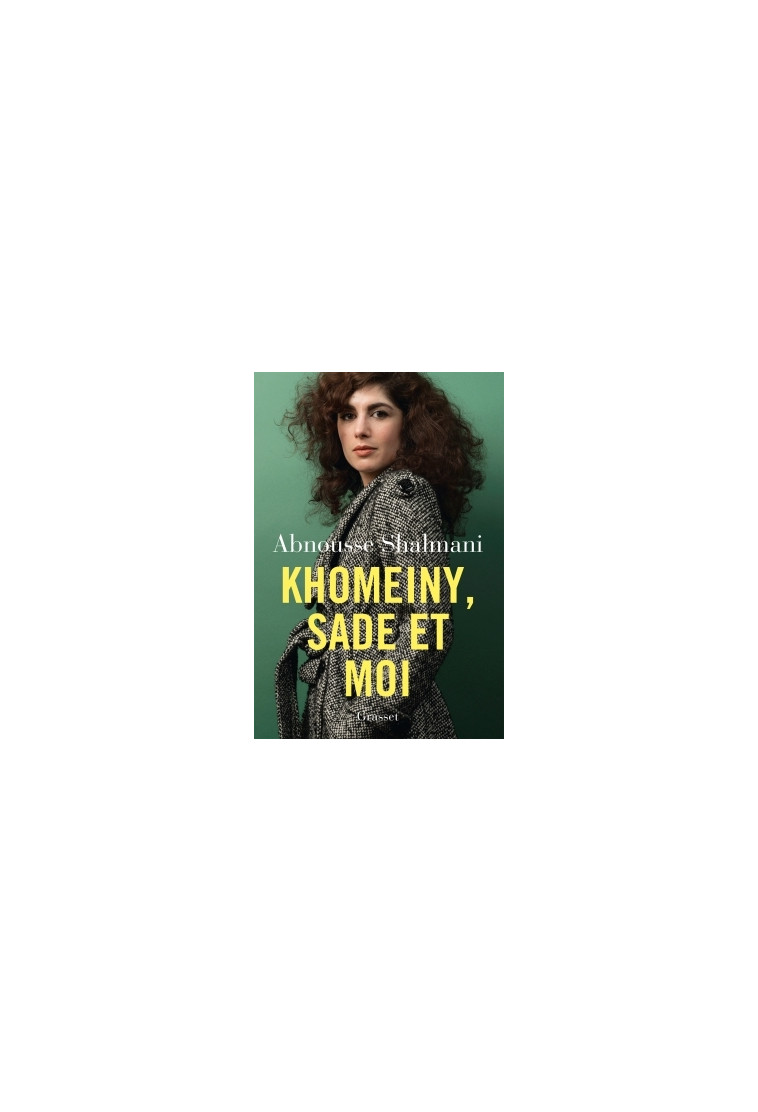 Khomeiny, Sade et moi - Abnousse Shalmani - GRASSET