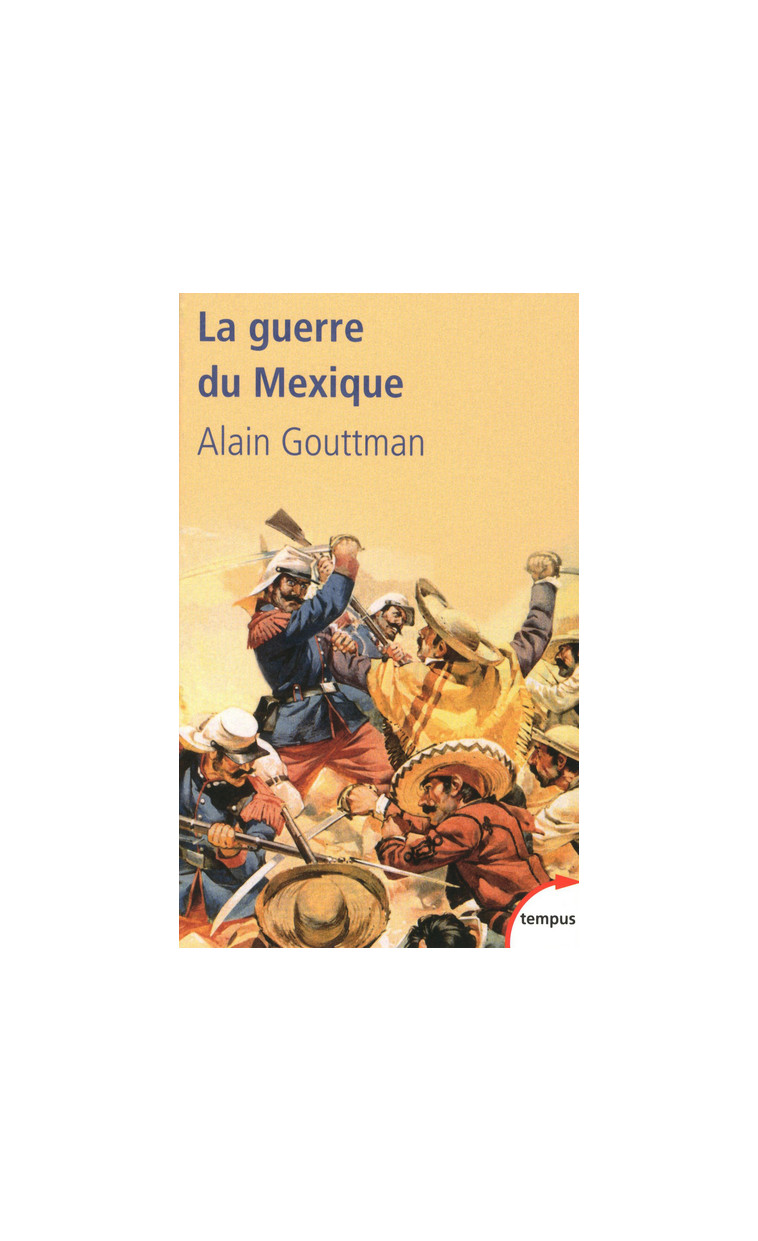 La guerre du Mexique 1862-1867 - Alain Gouttman - TEMPUS PERRIN