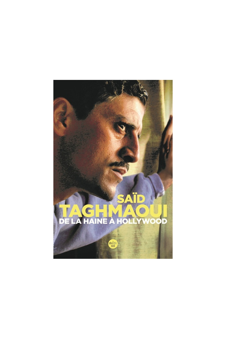 De la Haine à Hollywood - Saïd Taghmaoui - CHERCHE MIDI