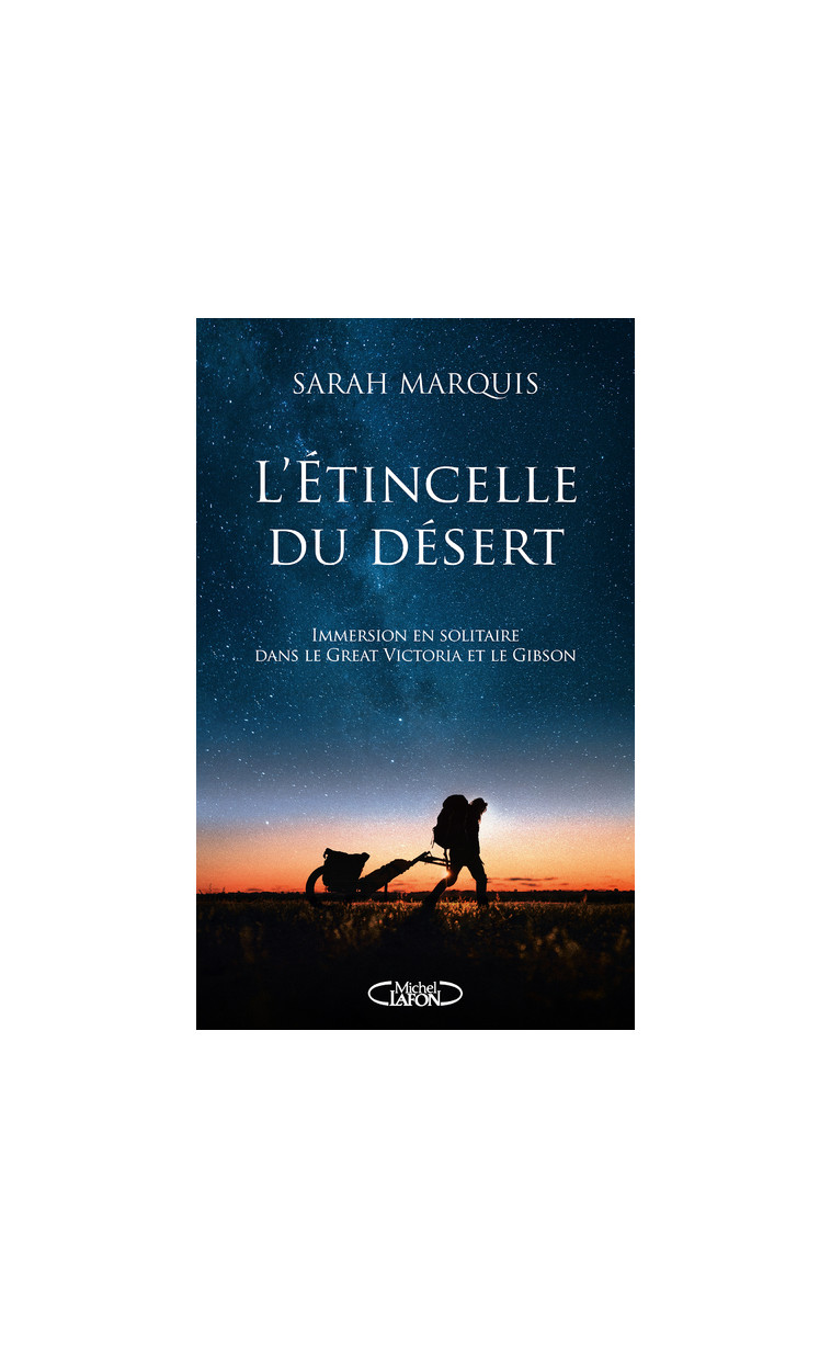 L'étincelle du désert - Immersion en solitaire dans le Great Victoria et le Gibson - Sarah Marquis, Sarah Marquis - MICHEL LAFON