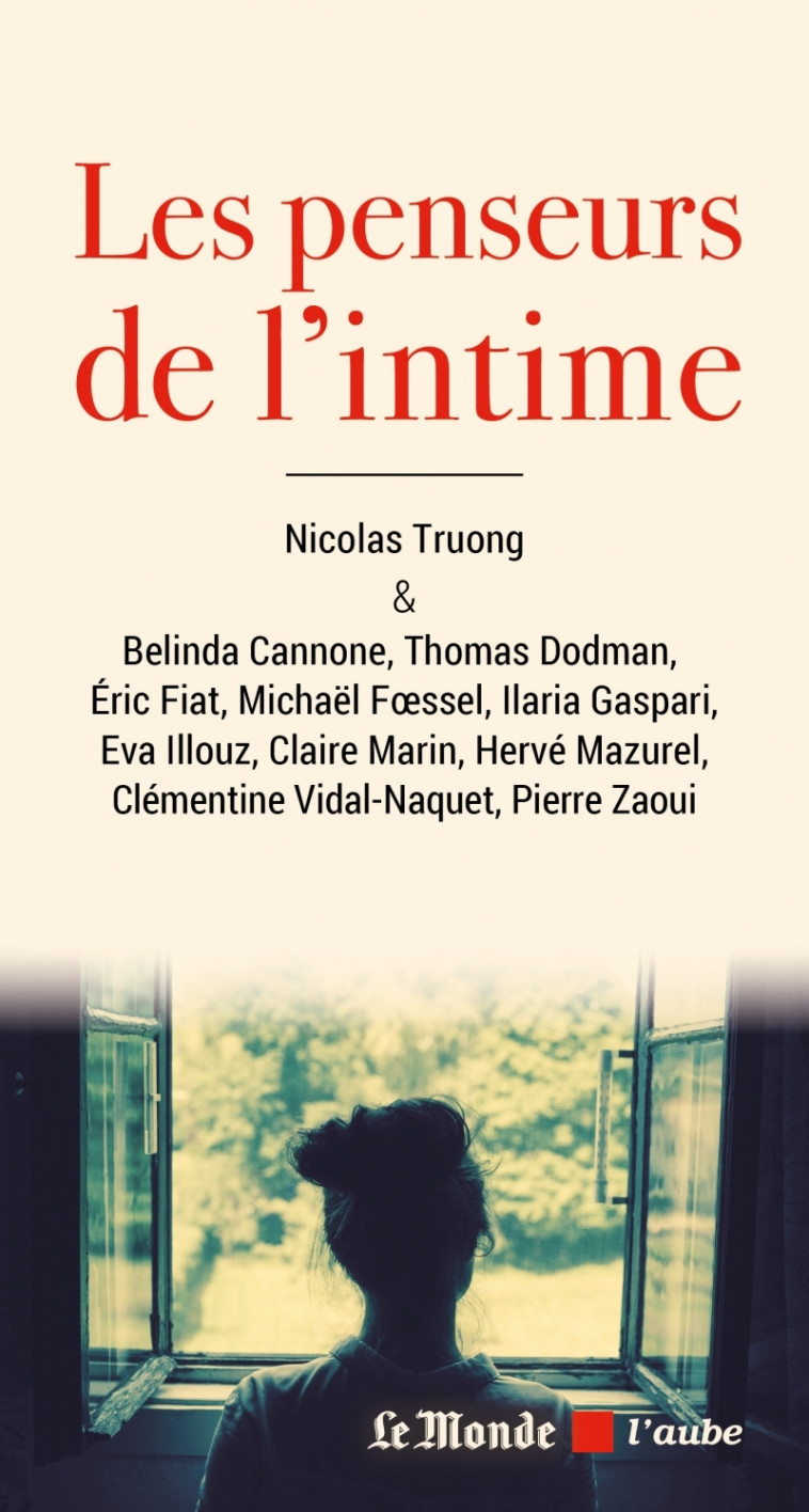 Les penseurs de l'intime - Claire MARIN, Éva Illouz, Belinda Cannone, Michaël Foessel, Hervé Mazurel, Thomas Dodman, Eric Fiat, Clémentine Vidal-Naquet, Pierre Zaoui, Nicolas Truong - DE L AUBE