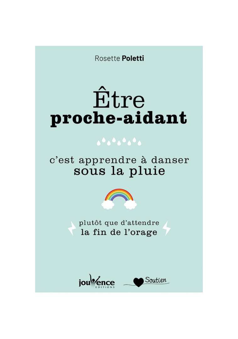 Etre proche-aidant, c'est apprendre à danser sous la pluie - Rosette Poletti - JOUVENCE