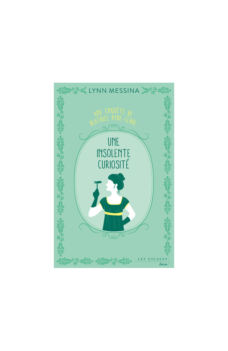 Une enquête de Beatrice Hyde-Clare - Tome 1 Une insolente curiosité - Lynn Messina, Emmanuelle Aronson - LES ESCALES