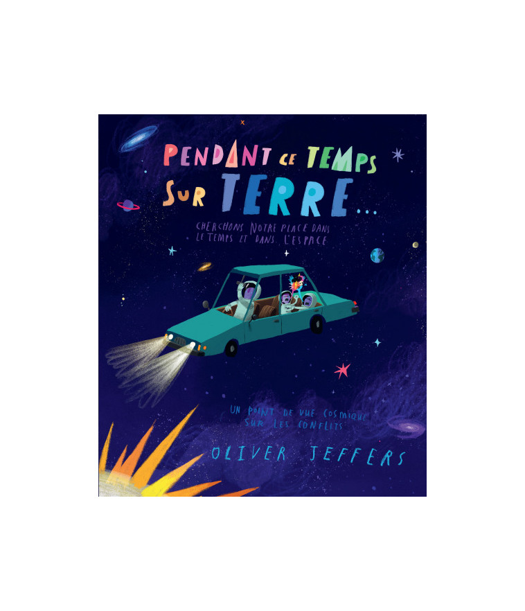 Pendant ce temps sur Terre - Oliver Jeffers, Rosalind Elland-Goldsmith, Oliver Jeffers, Rosalind Elland-Goldsmith - KALEIDOSCOPE