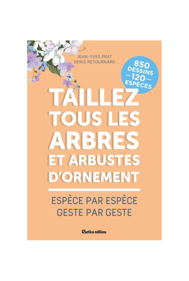 Taillez tous les arbres et arbustes d'ornement - Jean-Yves Prat, Denis Retournard - RUSTICA