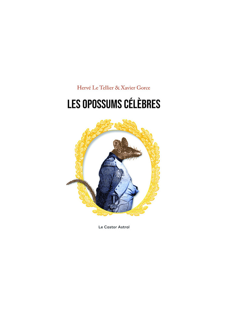 Les Opossums célèbres - Hervé Le Tellier, Xavier Gorce - CASTOR ASTRAL