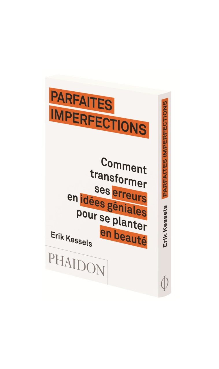 Parfaites imperfections comment transformer ses erreurs en idées géniales - Erik Kessels - PHAIDON FRANCE