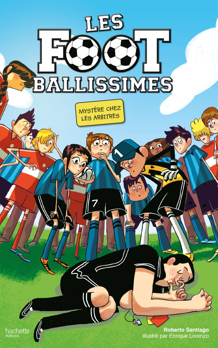 Les Footballissimes - Tome 1 - Mystère chez les arbitres - Roberto Santiago, Enrique Lorenzo, Yvelise Rabier - HACHETTE ROMANS