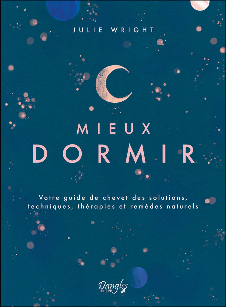 Mieux dormir - Votre guide de chevet des solutions, techniques, thérapies et remèdes naturels - Julie Wright - DANGLES