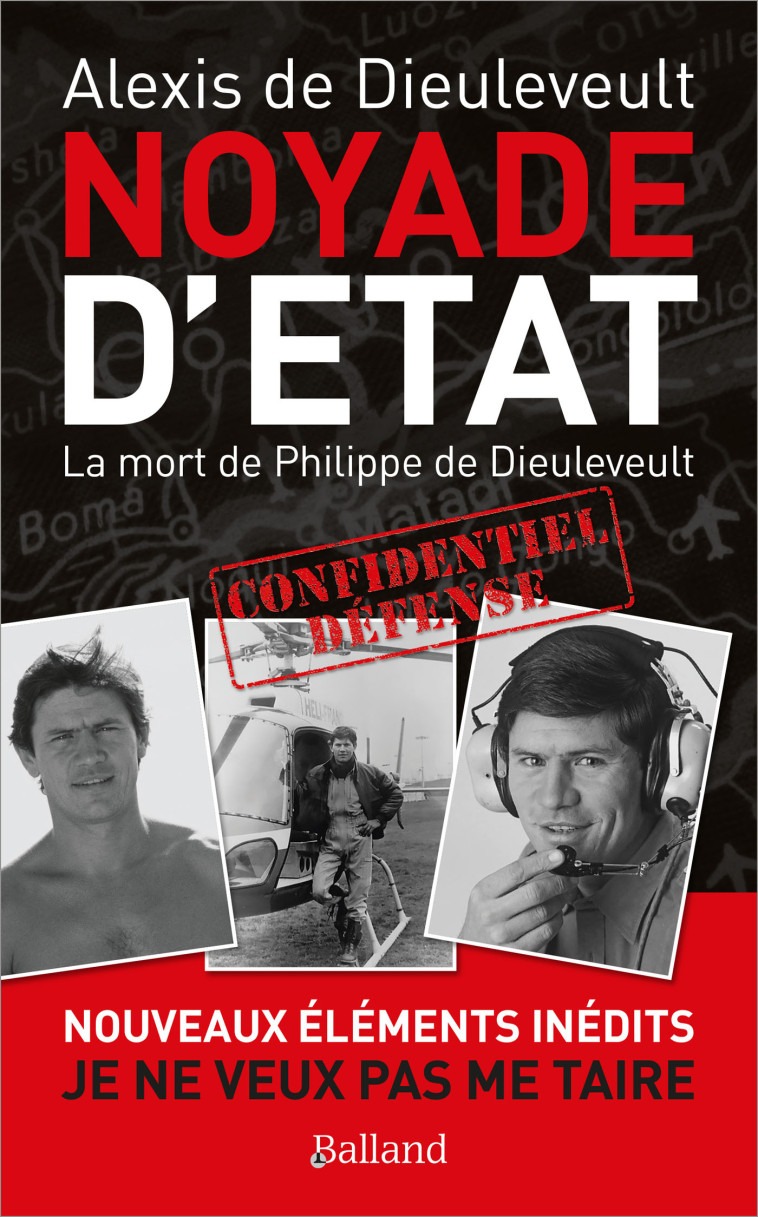 NOYADE D'ETAT - La mort de Philippe de Dieuleveult - Alexis de Dieuleveult - BALLAND