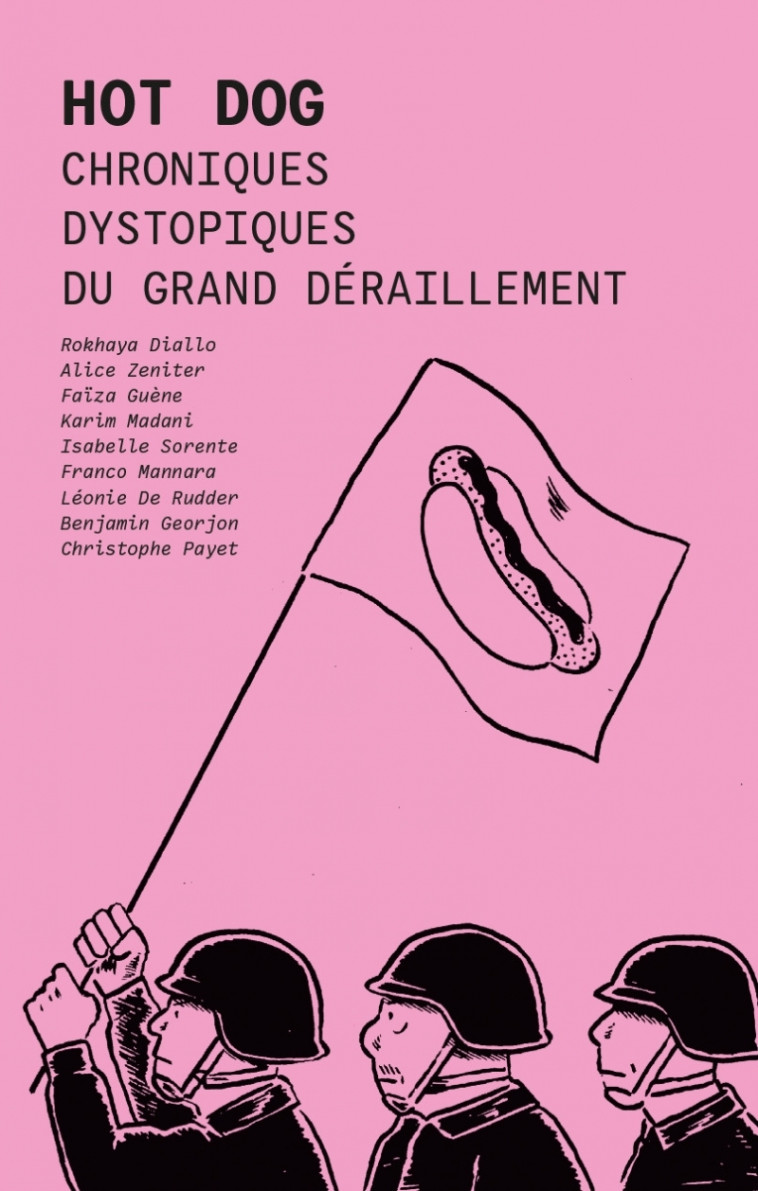 Hot Dog - Chroniques dystopiques du grand déraillement - Diallo ROKHAYA, Alice Zeniter, Faïza Guène, Karim Madani, Franco Mannara, Benjamin GEORJON, Isabelle Sorente, Léonie DE RUDDER - NIQUE EDITIONS