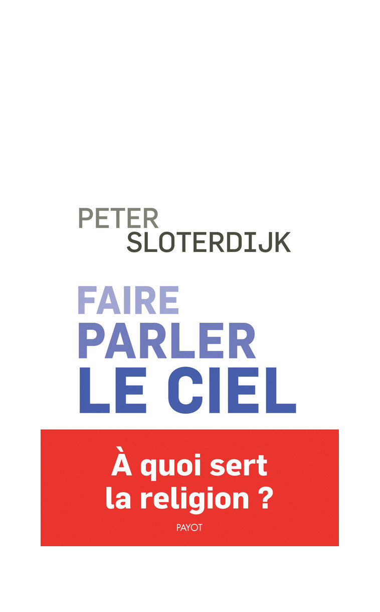 Faire parler le ciel - Peter Sloterdijk, Olivier Mannoni - PAYOT