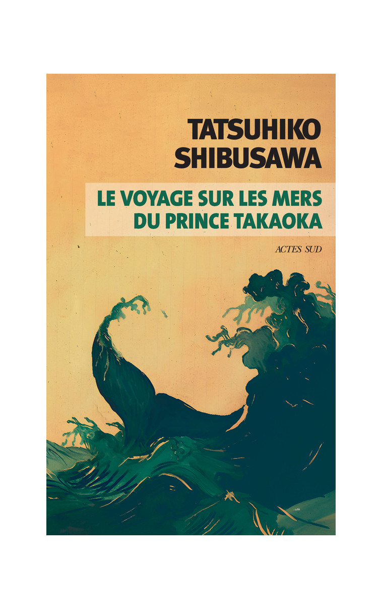 Le voyage sur les mers du prince Takaoka - Tatsuhiko Shibusawa, Patrick Honnoré, Tatsuhiko Shibusawa, Patrick Honnoré - ACTES SUD