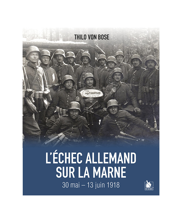 L'Échec Allemand Sur La Marne 30 Mai  - 13 Juin 1918 - Thilo Von Bose - YSEC