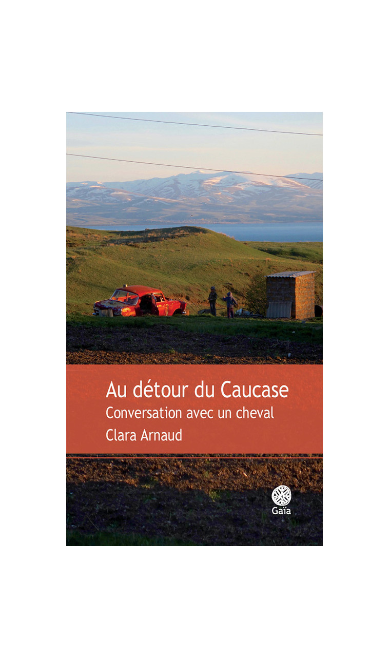 Au détour du Caucase - Clara Arnaud, Clara Arnaud - GAIA