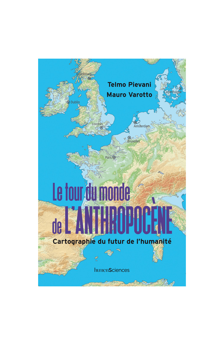 Le tour du monde de l'Anthropocène -  Pievani telmo / varotto mauro / goacolou anais trad., Mauro VAROTTO, Telmo Pievani, Francesco FERRARESE, Anaïs Goacolou, Mauro VAROTTO, Telmo Pievani, Francesco FERRARESE, Anaïs Goacolou - HUMENSCIENCES