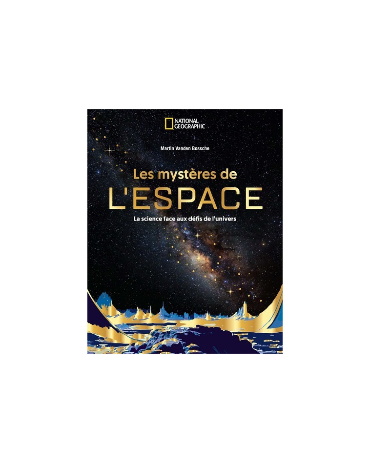 Les Mystères de l'espace - Martin Vanden Bossche - NATIONAL GEOGRA