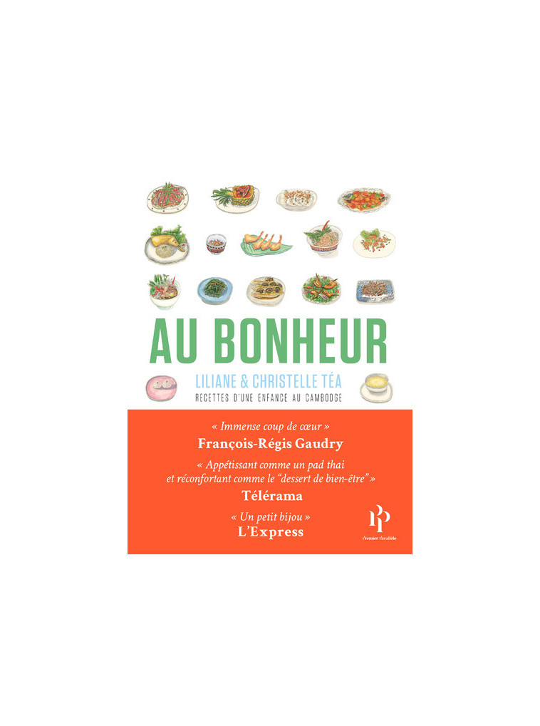 Au Bonheur - Recettes d'une enfance au Cambodge - Christelle Téa, Liliane Tea - 1ER PARALLELE