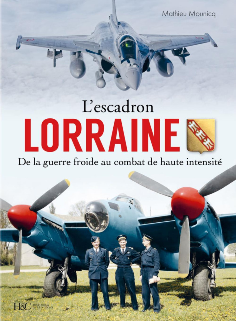 L'ESCADRON LORRAINE AU COMBAT - TOME 2 : DE LA GUERRE FROIDE AU COMBAT DE HAUTE INTENSITE 1945-2022 -  MOUNICQ MATHIEU,  MOUNICQ MATHIEU - HISTOIRE COLLEC