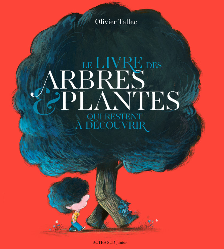 Le livre des arbres et plantes qui restent à découvrir - Olivier Tallec, Olivier Tallec - ACTES SUD