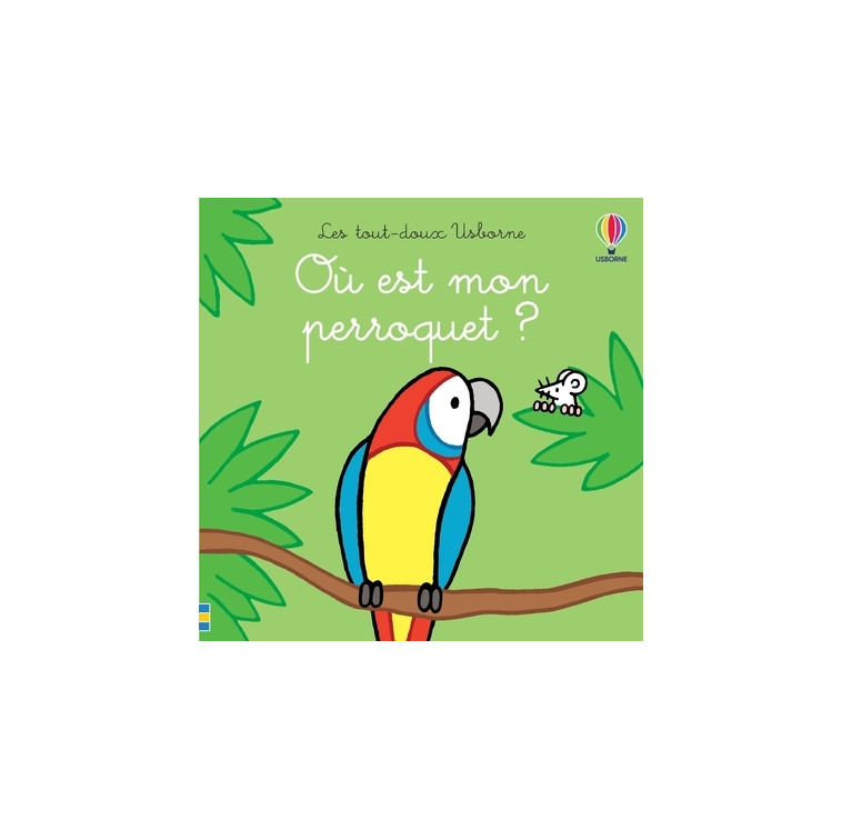 Où est mon perroquet ? - Les tout-doux Usborne - Fiona Watt - USBORNE