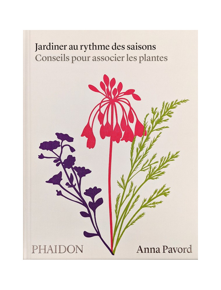 Jardiner au rythme des saisons - Anna Pavord - PHAIDON FRANCE