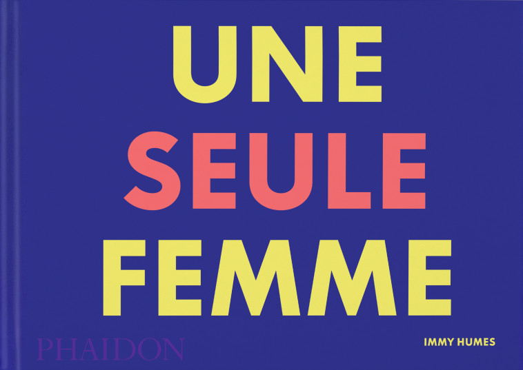 Une seule femme - Immy Humes - PHAIDON FRANCE