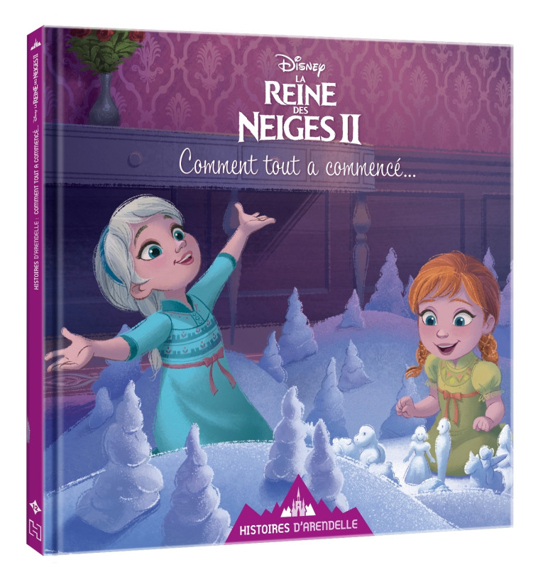 LA REINE DES NEIGES 2 - Histoires d'Arendelle - Vol.12 - Comment tout a commencé... - Disney -  Collectif - DISNEY HACHETTE