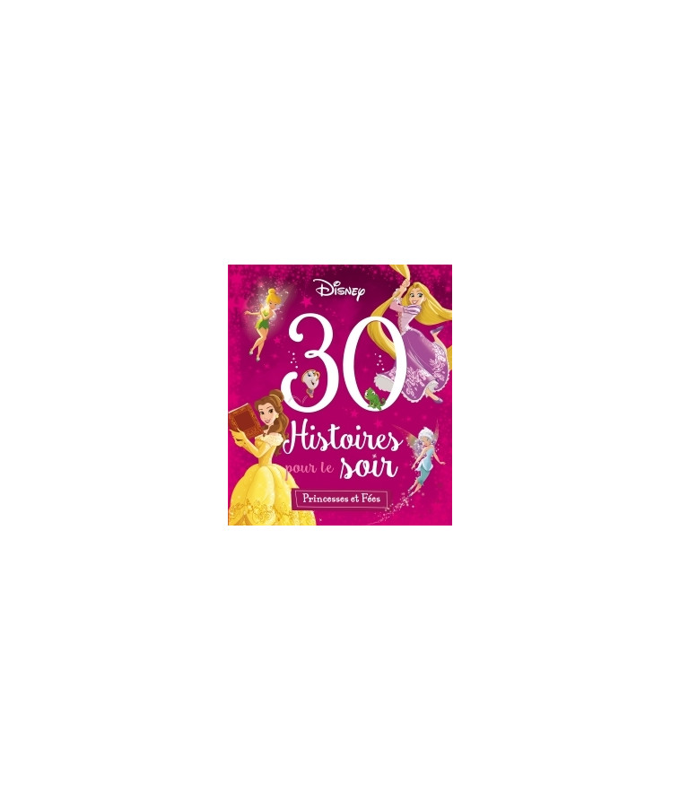 DISNEY PRINCESSES - 30 Histoires pour le soir - Princesses et Fées - XXX - DISNEY HACHETTE