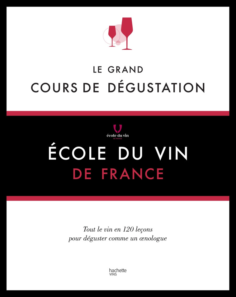 Le grand cours de dégustation -  Ecole du vin - HACHETTE PRAT