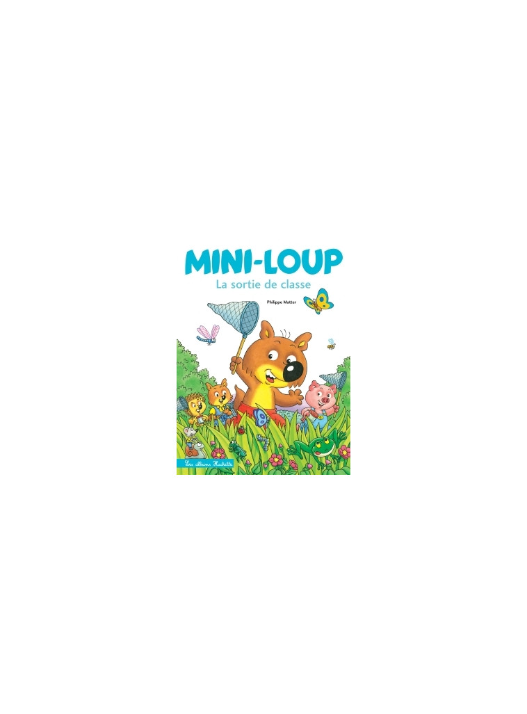 Mini-Loup - La sortie de classe - Philippe Matter - HACHETTE ENFANT