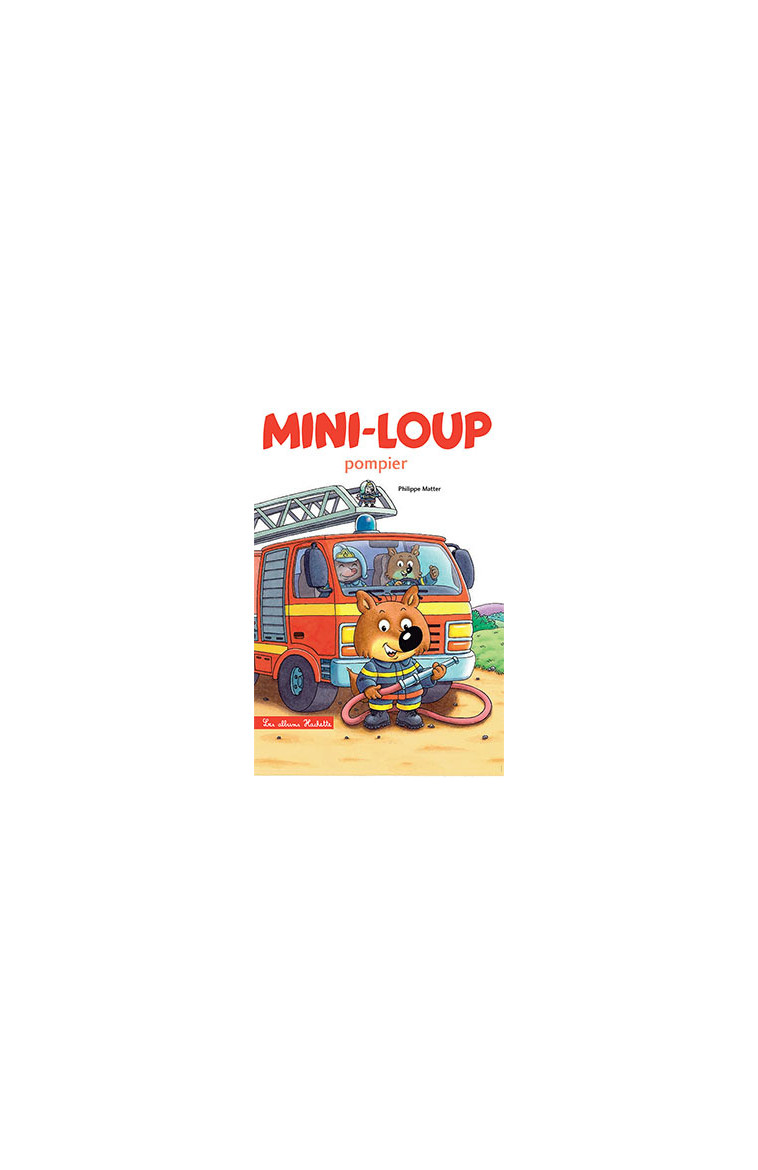 Mini-Loup pompier - Philippe Matter - HACHETTE ENFANT