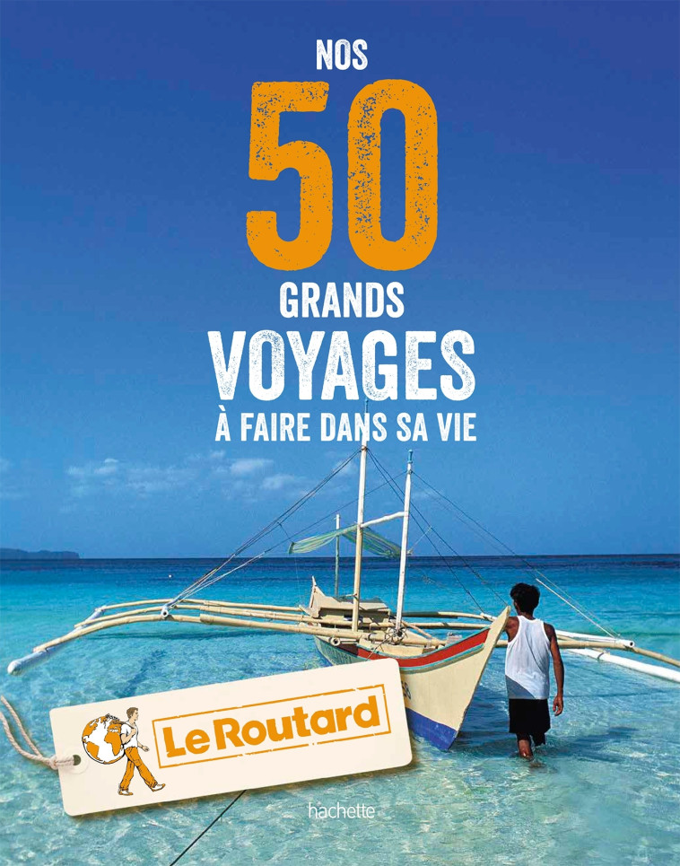 Nos  50 grands voyages à faire dans sa vie -   - HACHETTE TOURI