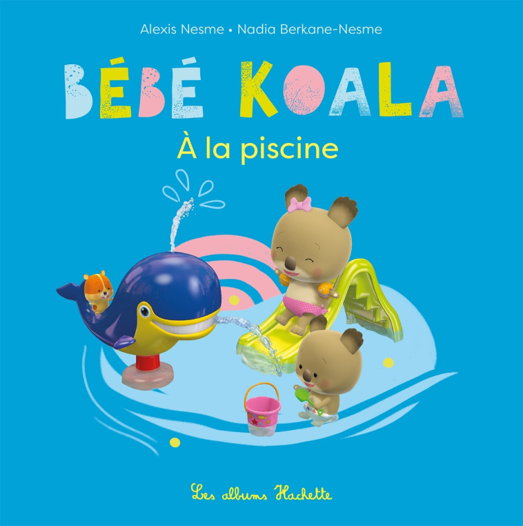 Bébé Koala à la piscine - Nadia Berkane - HACHETTE ENFANT