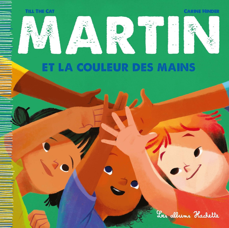 Martin et la couleur des mains -  Till the Cat - HACHETTE ENFANT